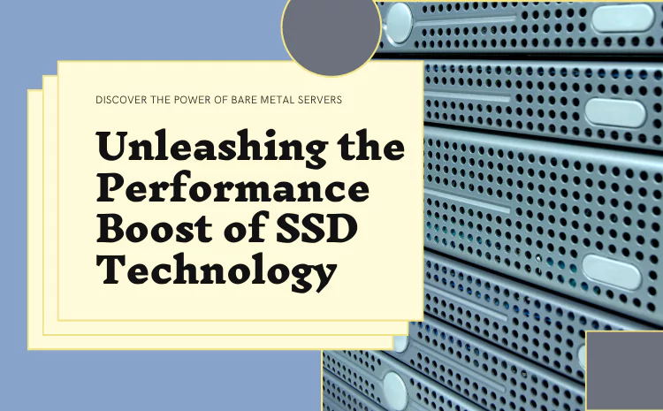 Unleashing the Power of Bare Metal Servers with SSD: A Performance Boost