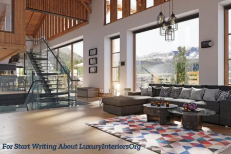 For Start Writing About LuxuryInteriorsOrg: Guide to Luxury Interior Design