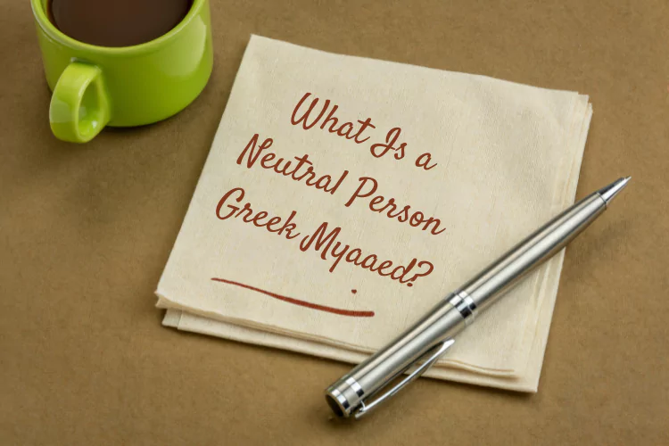 What Is a Neutral Person Greek Myaaed: Comprehensive Guide